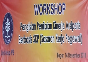 Workshop ~ Pengisian Penilaian Kinerja Arsiparis Berbasis SKP (Sasaran Kerja Pegawai) ~ Gd. IPB Training Center / Jum’at 14 desember 2018